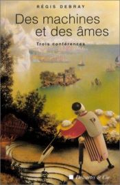 book cover of Des machines et des âmes : Trois conférences by Regis Debray