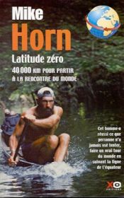 book cover of Latitude zéro: 40000 km pour partir à la rencontre du monde by Mike Horn