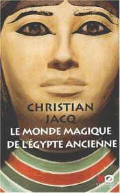 book cover of Le monde magique de l'Egypte ancienne by Jacq Christian