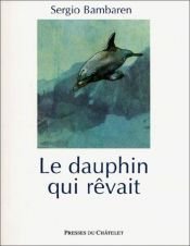 book cover of Le Dauphin qui rêvait by Sergio Bambaren