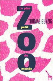 book cover of Le Plus Petit Zoo du monde by Thomas Gunzig