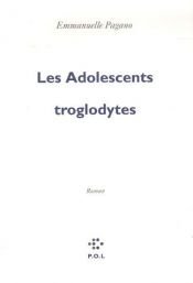 book cover of Les Adolescents troglodytes by Emmanuelle Pagano