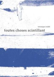 book cover of Toutes choses scintillant by Véronique Ovaldé