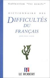 book cover of Dictionnaire Des Difficultes Du Francais (Les usuels du Robert) by Jean-Paul Colin