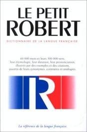 book cover of Le Petit Robert: Dictionnaire De La Langue Francaise by Alain Rey