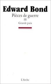 book cover of Pièces de guerre. Grande Paix by Edward Bond