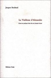 book cover of La vieillesse d'Alexandre essai sur quelques états récents du vers français by ジャック・ルーボー