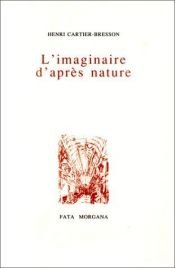book cover of L'Imaginaire d'après nature by Henri Cartier-Bresson