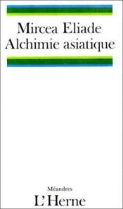 book cover of Alchimie asiatique by Mircea Eliade