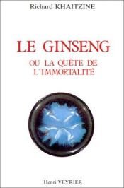 book cover of Histoire du ginseng, ou, La quête de l'immortalité by Richard Khaitzine