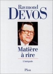 book cover of Matiere a rire ; l'integrale by Raymond Devos