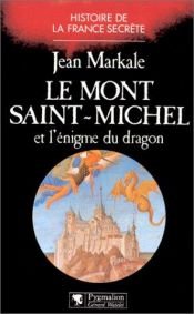 book cover of Le Mont Saint-Michel et l'énigme du dragon by Jean Markale
