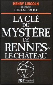 book cover of La cle du mystere de rennes-le-chateau by Henry Lincoln