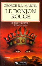 book cover of Le Trône De Fer, tome 2 : Le Donjon Rouge by 喬治·R·R·馬丁