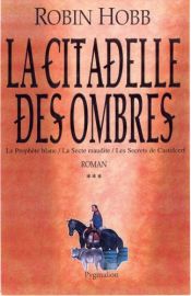 book cover of La Citadelle des Ombres, Tome 3 : Le Prophète blanc ; La Secte maudite ; Les Secrets de Castelcerf by Margaret Lindholm