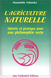 book cover of L'Agriculture naturelle : Théorie et pratique pour une philosophie verte by Masanobu Fukuoka