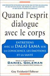 book cover of Quand l'esprit dialogue avec le corps : Entretiens avec le Dalaï-Lama sur la Conscience, les Emotions et la Santé by Daniel Goleman