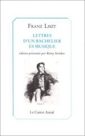 book cover of Lettres d'un bachelier ès musique by Franz Liszt