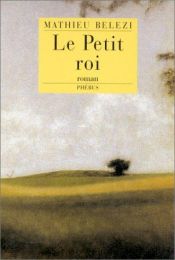 book cover of Le Petit Roi by Mathieu Belezi