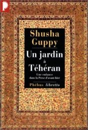 book cover of Un Jardin à Téhéran by Shusha Guppy