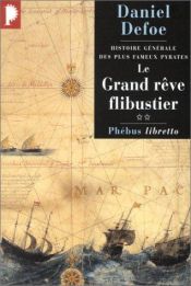 book cover of Histoire générale des plus fameux pyrates, tome 2 : Le Grand Rêve flibustier by Даниель Дефо