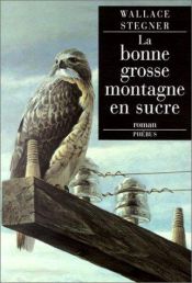 book cover of La Bonne Grosse Montagne en sucre by Wallace Stegner