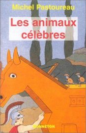 book cover of Les Animaux Célèbres by Мишель Пастуро