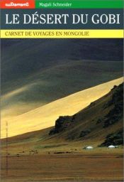 book cover of Le Désert du Gobi; carnet de voyages en Mongolie by Magali Schneider