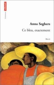 book cover of Ce bleu exactement by Anna Seghers