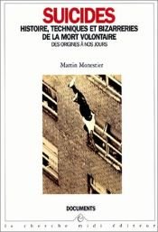 book cover of Suicides : histoire, techniques et bizarreries de la mort volontaire by Martin Monestier