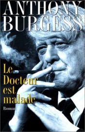 book cover of Le Docteur est malade by Anthony Burgess