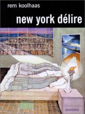 book cover of New-York délire : Un Manifeste rétroactif pour Manhattan by Rem Koolhaas