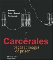 book cover of Carcérales : pages et images de prison by Charles A. Gouvernet|René Frégni|Yves Jeanmougin