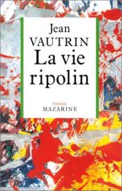book cover of La vie ripolin by Jean Vautrin
