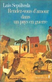 book cover of Rendez-vous d'amour dans un pays en guerre et autres histoires by Luis Sepulveda