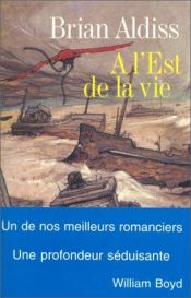 book cover of A l'est de la vie by Brian Aldiss