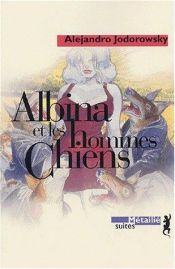 book cover of Albina et les hommes chiens by Alejandro Jodorowsky