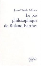 book cover of Le Pas philosophique de Roland Barthes by Jean-Claude Milner