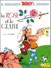 book cover of Asterix La Rose et Le Glaive by Albert Uderzo