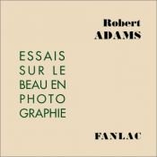 book cover of Essais sur le beau en photographie : Défense des valeurs traditionnelles by Robert Adams