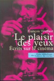 book cover of Le Plaisir des yeux by Francois Truffaut [director]