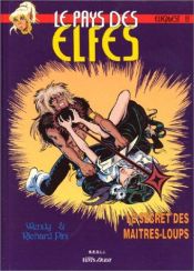 book cover of Le Pays des elfes - Elfquest, tome 13 : Le Secret des maîtres-loups by Wendy Pini