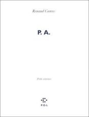 book cover of P.A. (petite annonce) : avec un portrait de l'auteur à quarante-huit ans et demi (1) : (1) (quarante-neuf ans) (2) : (2) (cinquante ans) by Renaud Camus