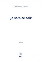 book cover of Je sors ce soir by Guillaume Dustan