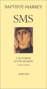 book cover of SMS ou L'automne d'une passion : roman-poème by Baptiste-Marrey