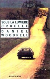 book cover of Sous la lumière cruelle by Daniel Woodrell