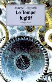 book cover of Le Temps fugitif by James Blaylock