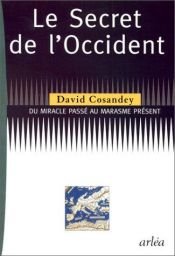 book cover of Le Secret de l'Occident : Du miracle passé au marasme présent by David Cosandey