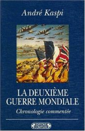 book cover of La Deuxième Guerre mondiale : chronologie commentée by André Kaspi