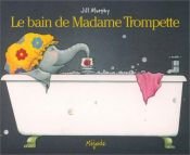 book cover of Le Bain de madame Trompette by Jill Murphy